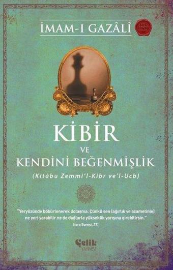 Kibir ve Kendini Beğenmişlik - Kitabu Zemmi'l - Kibr ve'l - Ucb - İmam-ı Gazali - Çelik Yayınevi