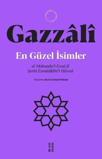 En Güzel İsimler: el-Maksadu'l-Esna fi Şerhi Esmaillahi'l-Hüsna - Gazzali  - Ketebe