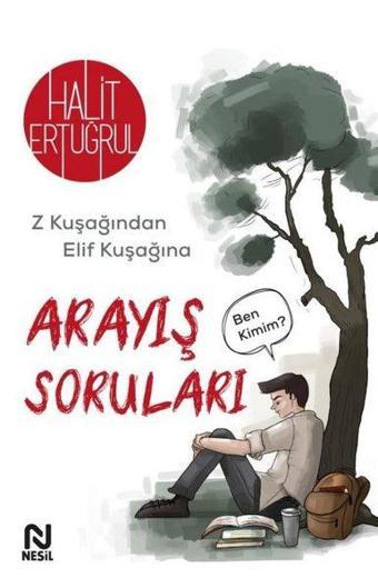 Arayış Soruları - Z Kuşağından Elif Kuşağına - Halit Ertuğrul - Nesil Yayınları