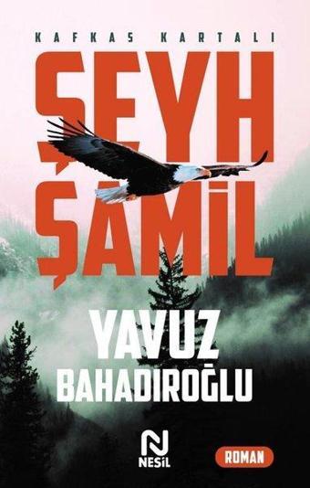 Şeyh Şamil - Kafkas Kartalı - Yavuz Bahadıroğlu - Nesil Yayınları