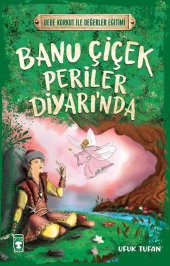 Banu Çiçek Periler Diyarı'nda - Dede Korkut ile Değerler Eğitimi - Ufuk Tufan - Timaş Çocuk