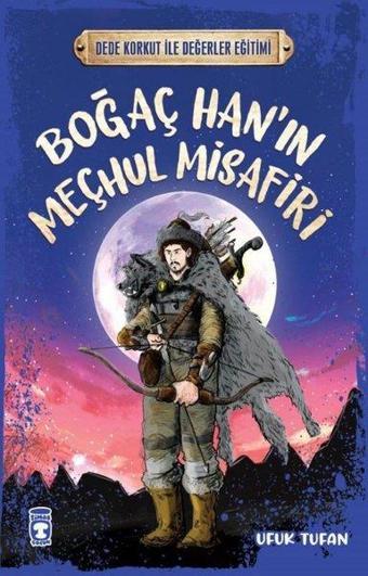 Boğaç Han'ın Meçhul Misafiri - Dede Korkut ile Değerler Eğitimi - Ufuk Tufan - Timaş Çocuk