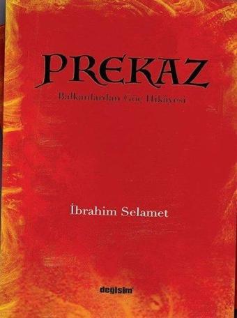 Prekaz - Balkanlardan Göç Hikayesi - İbrahim Selamet - Değişim Yayınları