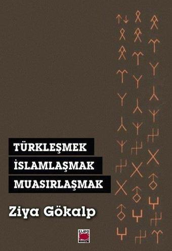 Türkleşmek İslamlaşmak Muasırlaşmak - Ziya Gökalp - Elips Kitapları