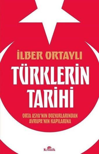 Türklerin Tarihi - Orta Asya'nın Bozkırlarından Avrupa'nın Kapılarına - İlber Ortaylı - Kronik Kitap