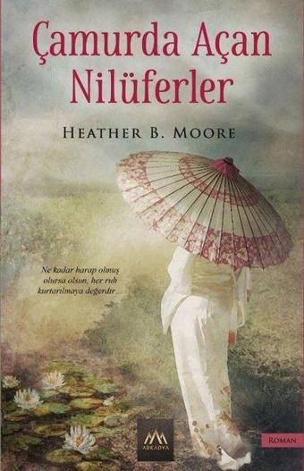 Çamurda Açan Nilüferler - Heather B. Moore - Arkadya Yayınları