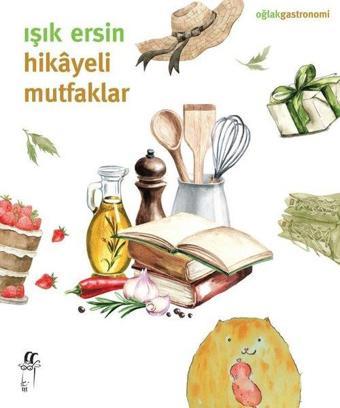 Hikayeli Mutfaklar - Işık Ersin - Oğlak Yayıncılık