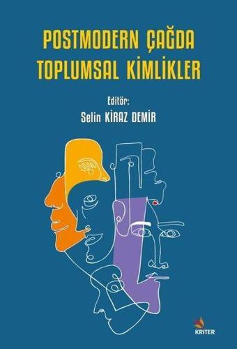 Postmodern Çağda Toplumsal Kimlikler - Selin Kiraz Demir - Kriter