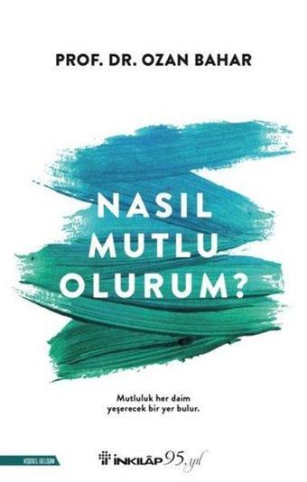 Nasıl Mutlu Olurum? - Ozan Bahar - İnkılap Kitabevi Yayınevi