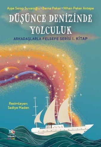 Düşünce Denizinde Yolculuk - Arkadaşlarla Felsefe Serisi 1. Kitap - Ayşe Serap Suvaroğlu - İthaki Çocuk