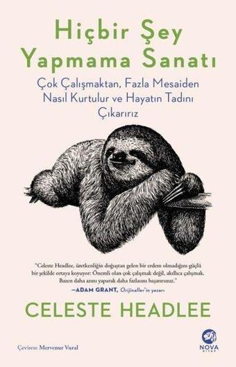 Hiçbir Şey Yapmama Sanatı: Çok Çalışmaktan Fazla Mesaiden Nasıl Kurtulur ve Hayatın Tadını Çıkarırız - Celeste Headle - Nova Kitap
