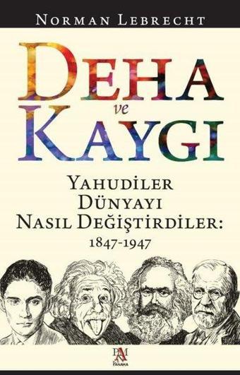 Deha ve Kaygı - Yahudiler Dünyayı Nasıl Değiştirdiler: 1847-1947 - Norman Lebrecht - Panama Yayıncılık