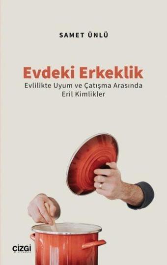 Evdeki Erkeklik - Evlilikte Uyum ve Çatışma Arasında Eril Kimlikler - Çizgi Kitabevi