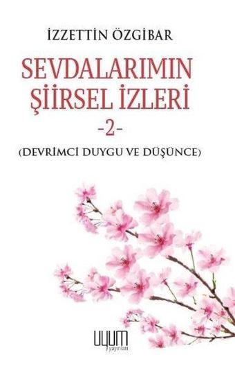 Sevdalarımın Şiirsel İzleri 2 - Devrimci Duygu ve Düşünce - İzzettin Özgibar - Uyum Yayıncılık