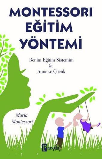 Montessori Eğitim Yöntemi - Benim Eğitim Sistemim-Anne ve Çocuk - Maria Montessori - Parola Yayınları