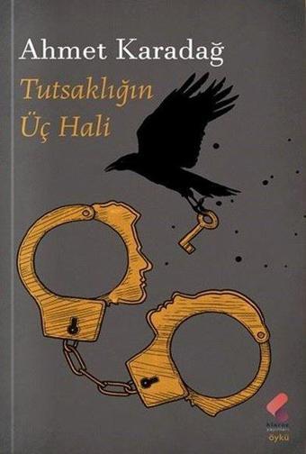 Tutsaklığın Üç Hali - Ahmet Karadağ - Klaros Yayınları