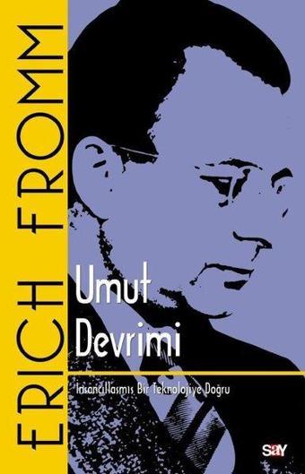 Umut Devrimi-İnsancıllaşmış Bir Teknolojiye Doğru - Erich Fromm - Say Yayınları