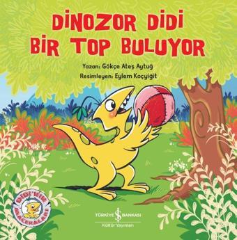 Dinozor Didi Bir Top Buluyor - Gökçe Ateş Aytuğ - İş Bankası Kültür Yayınları