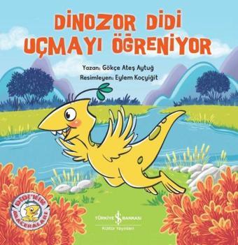 Dinozor Didi Uçmayı Öğreniyor - Gökçe Ateş Aytuğ - İş Bankası Kültür Yayınları