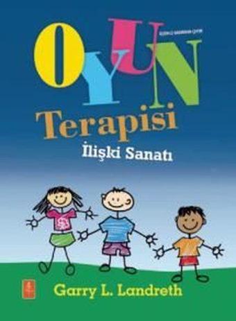 Oyun Terapisi - İlişki Sanatı - Garry L. Landreth - Nobel Yaşam