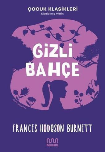 Gizli Bahçe - Kısaltılmış Metin - Çocuk Klasikleri - Frances Hodgson Burnett - Mundi