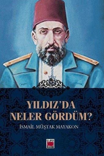 Yıldız'da Neler Gördüm? - İsmail Müştak Mayakon - Elips Kitapları