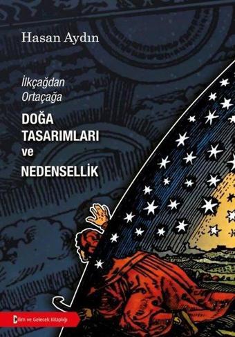 Doğa Tasarımları ve Nedensellik-İlkçağdan Ortaçağa - Bilim ve Gelecek