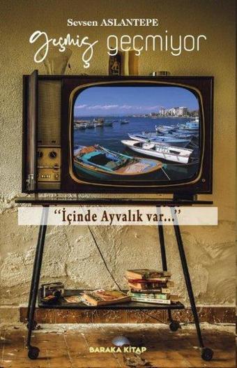 Geçmiş Geçmiyor - Sevsen Aslantepe - Baraka Kitap