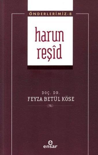 Harun Reşid - Önderlerimiz 8 - Feyza Betül Köse - Ensar Neşriyat