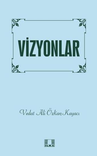 Vizyonlar - Vedat Ali Özkan Kayacı - İlke Yayıncılık