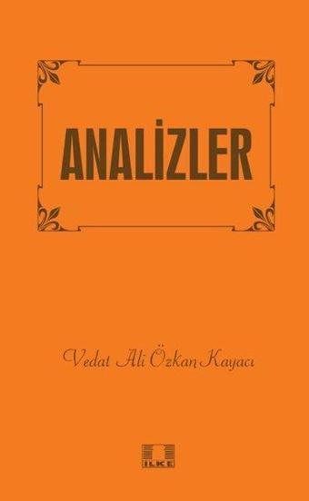 Analizler - Vedat Ali Özkan Kayacı - İlke Yayıncılık