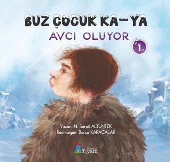 Buz Çocuk Ka-Ya Avcı Oluyor 1 - N. Serpil Altuntek - Tiyam Yayınevi