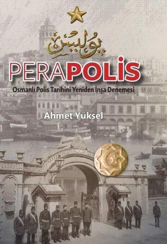 Perapolis - Osmanlı Polis Tarihini Yeniden İnşa Denemesi - Ahmet Yüksel - TİAV