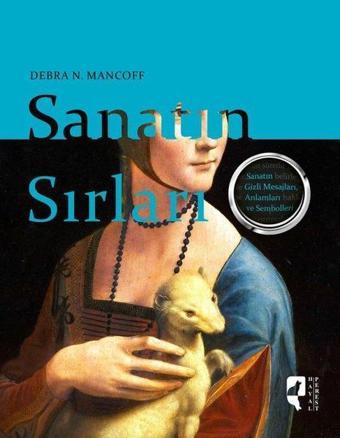 Sanatın Sırları - Sanatın Gizli Mesajları Anlamları ve Sembolleri - Debra N. Mancoff - Hayalperest Yayınevi