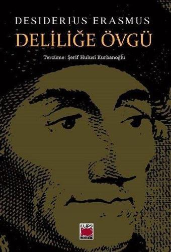 Deliliğe Övgü - Desiderius Erasmus - Elips Kitapları