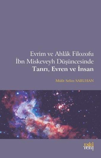 İbn Miskeveyh Düşüncesinde Tanrı Evren ve İnsan - Müfit Selim Saruhan - Eskiyeni Yayınları