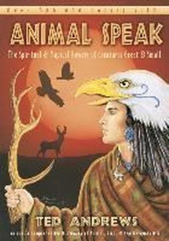 Animal-speak: The Spiritual & Magical Powers of Creatures Great and Small - Ted Andrews - Stewart, Tabori & Chang