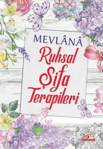 Mevlana Ruhsal Şifa Terapileri - Kolektif  - Mihenk Kitap