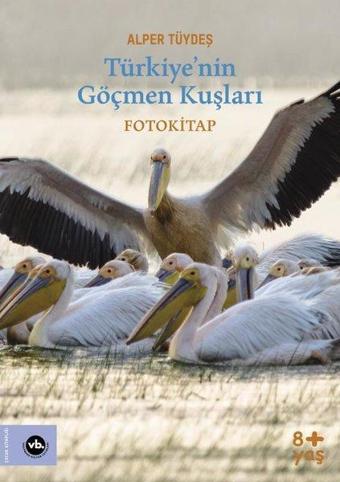 Türkiyenin Göçmen Kuşları - Fotokitap - Alper Tüydeş - VakıfBank Kültür Yayınları