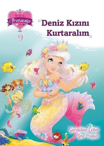 Deniz Kızını Kurtaralım - Bir iki üç Prensesler 9 - Geraldine Collet - Beyaz Balina Yayınları