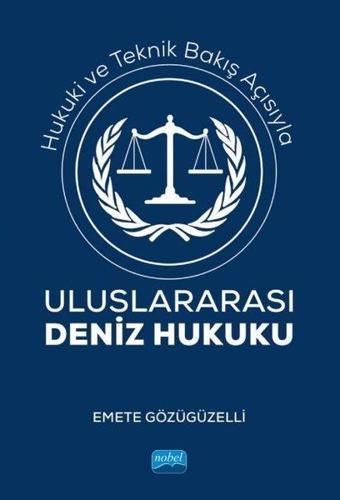 Uluslararası Deniz Hukuku - Emete Gözügüzelli - Nobel Akademik Yayıncılık