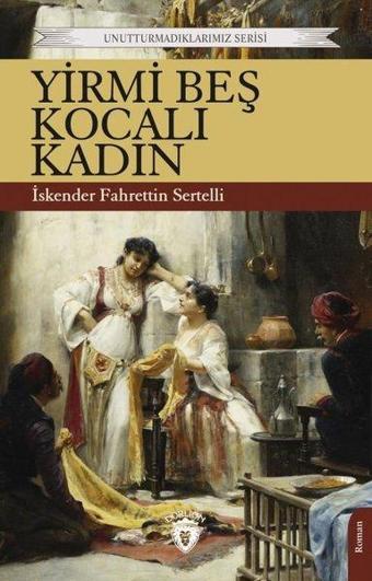 Yirmi Beş Kocalı Kadın - Unutturmadıklarımız Serisi - İskender Fahrettin Sertelli - Dorlion Yayınevi