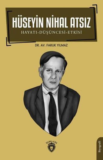 Hüseyin Nihal Atsız: Hayatı-Düşüncesi-Etkisi - Faruk Yılmaz - Dorlion Yayınevi