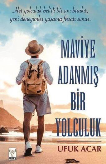 Maviye Adanmış Bir Yolculuk - Ufuk Acar - Feniks Kitap