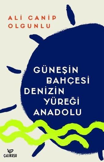 Güneşin Bahçesi Denizin Yüreği Anadolu - Ali Canip Olgunlu - Çalıkuşu