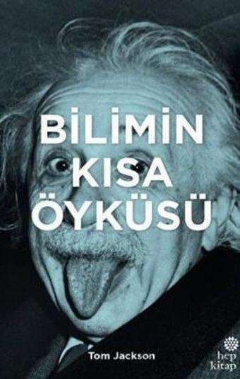 Bilimin Kısa Öyküsü - Tom Jackson - Hep Kitap