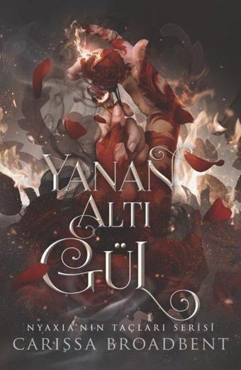 Yanan Altı Gül - Nyaxia'nın Taçları Serisi - Carissa Broadbent - Martı Yayınları Yayınevi