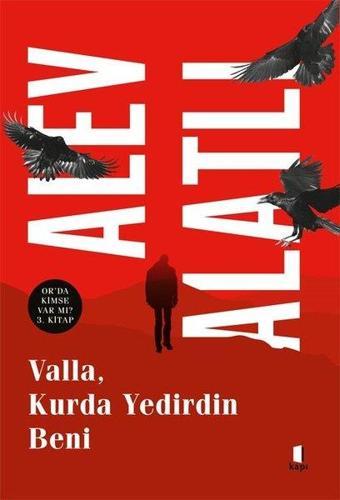 Valla, Kurda Yedirdin Beni - Or'da Kimse Var mı? 3. Kitap - Alev Alatlı - Kapı Yayınları