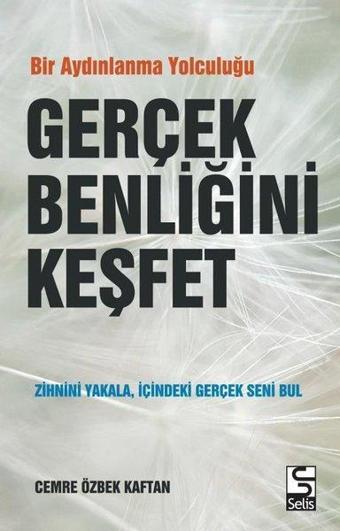 Gerçek Benliğini Keşfet - Bir Aydınlanma Yolculuğu - Cemre Özbek Kaftan - Selis Kitaplar