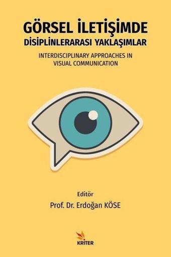 Görsel İletişimde Disiplinlerarası Yaklaşımlar - Erdoğan Köse - Kriter